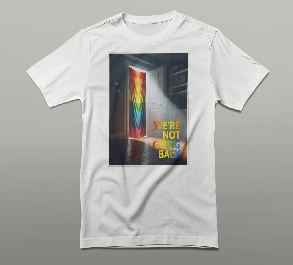 We're Not Going Back... In The Closet T-shirt